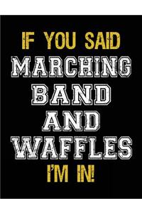If You Said Marching Band And Waffles I'm In