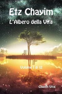 Etz Chayim - L'Albero Della Vita - Vol. 1 Di 12 Chayim Vital