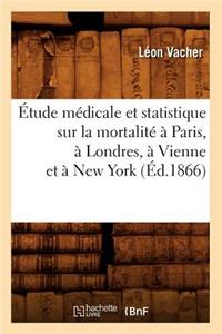 Étude Médicale Et Statistique Sur La Mortalité À Paris, À Londres, À Vienne Et À New York (Éd.1866)