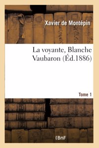 La Voyante, Blanche Vaubaron. Tome 1