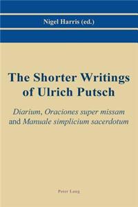 The Shorter Writings of Ulrich Putsch