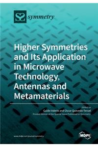 Higher Symmetries and Its Application in Microwave Technology, Antennas and Metamaterials