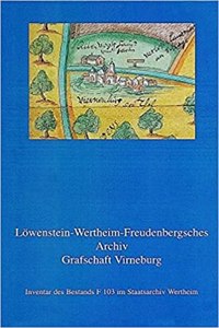 Inventar Des Bestands F 103 Im Staatsarchiv Wertheim. Akten Und Rechnungen 1192-1819 (1832)