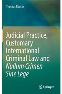 Judicial Practice, Customary International Criminal Law and Nullum Crimen Sine Lege