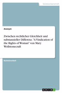 Zwischen rechtlicher Gleichheit und substanzieller Differenz. A Vindication of the Rights of Woman von Mary Wollstonecraft