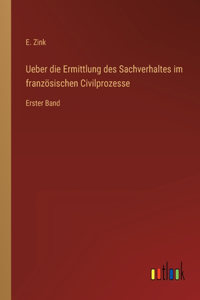 Ueber die Ermittlung des Sachverhaltes im französischen Civilprozesse