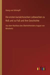 ersten kursächsischen Leibwachen zu Roß und zu Fuß und Ihre Geschichte