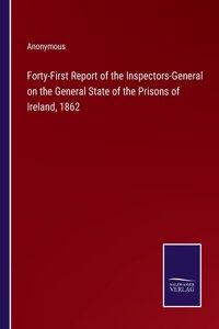 Forty-First Report of the Inspectors-General on the General State of the Prisons of Ireland, 1862