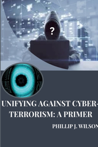 Unifying Against Cyber-Terrorism