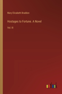 Hostages to Fortune. A Novel