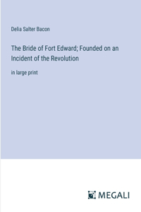 Bride of Fort Edward; Founded on an Incident of the Revolution