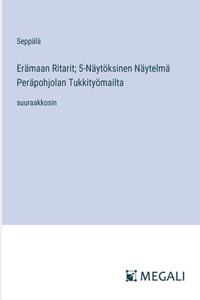 Erämaan Ritarit; 5-Näytöksinen Näytelmä Peräpohjolan Tukkityömailta