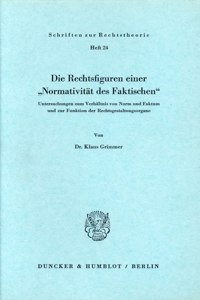 Die Rechtsfiguren Einer Normativitat Des Faktischen