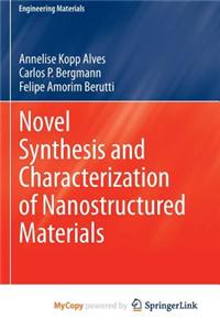 Novel Synthesis and Characterization of Nanostructured Materials