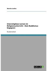 Interreligiöses Lernen im Religionsunterricht - Dem Buddismus begegnen