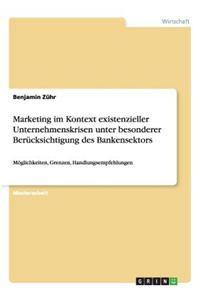 Marketing im Kontext existenzieller Unternehmenskrisen unter besonderer Berücksichtigung des Bankensektors