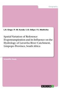 Spatial Variation of Reference Evapotranspiration and its Influence on the Hydrology of Luvuvhu River Catchment, Limpopo Province, South Africa