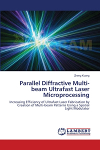 Parallel Diffractive Multi-beam Ultrafast Laser Microprocessing