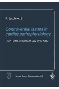 Controversial Issues in Cardiac Pathophysiology