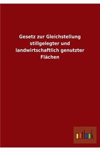 Gesetz Zur Gleichstellung Stillgelegter Und Landwirtschaftlich Genutzter Flachen