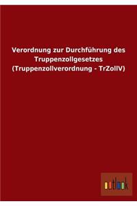 Verordnung zur Durchführung des Truppenzollgesetzes (Truppenzollverordnung - TrZollV)