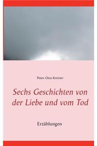 Sechs Geschichten von der Liebe und vom Tod