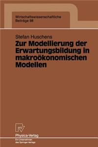 Zur Modellierung Der Erwartungsbildung in Makroökonomischen Modellen