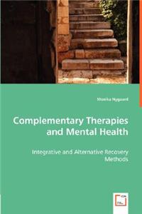 Complementary Therapies and Mental Health - Integrative and Alternative Recovery Methods