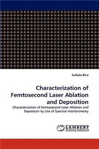 Characterization of Femtosecond Laser Ablation and Deposition