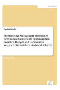 Probleme der Aussagekraft öffentlicher Rechnungsabschlüsse im Spannungsfeld zwischen Doppik und Kameralistik - Vergleich Österreich, Deutschland, Schweiz