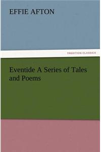 Eventide a Series of Tales and Poems
