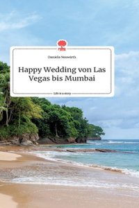 Happy Wedding von Las Vegas bis Mumbai. Life is a Story - story.one