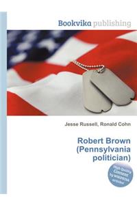 Robert Brown (Pennsylvania Politician)