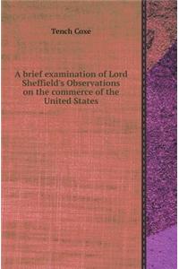 A Brief Examination of Lord Sheffield's Observations on the Commerce of the United States