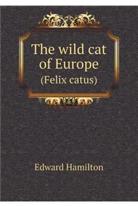 The Wild Cat of Europe (Felix Catus)