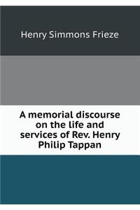 A Memorial Discourse on the Life and Services of Rev. Henry Philip Tappan