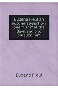 Eugene Field an auto-analysis How one friar met the devil and two pursued him
