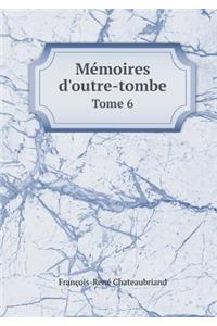 Memoires d'Outre-Tombe Tome 6