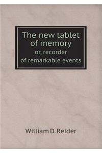 The New Tablet of Memory Or, Recorder of Remarkable Events