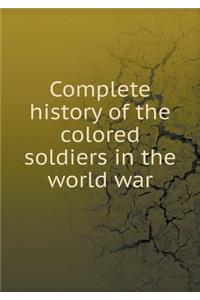 Complete history of the colored soldiers in the world war