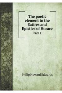 The Poetic Element in the Satires and Epistles of Horace Part 1