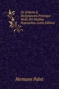 De Ariberto Ii. Mediolanensi Primisque Medii Ã†vi Motibus Popularibus (Latin Edition)