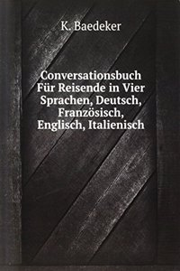 Conversationsbuch Fur Reisende in Vier Sprachen, Deutsch, Franzosisch, Englisch, Italienisch