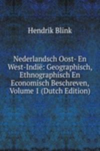 Nederlandsch Oost- En West-Indie: Geographisch, Ethnographisch En Economisch Beschreven, Volume 1 (Dutch Edition)