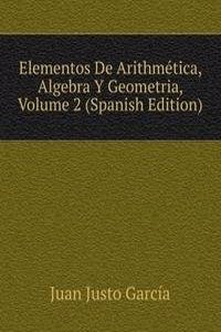 Elementos De Arithmetica, Algebra Y Geometria, Volume 2 (Spanish Edition)