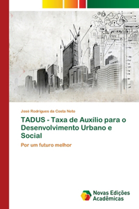 TADUS - Taxa de Auxílio para o Desenvolvimento Urbano e Social