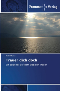 Trauer dich doch