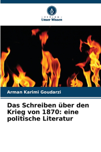 Schreiben über den Krieg von 1870: eine politische Literatur