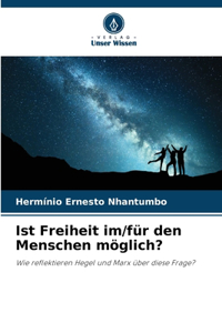 Ist Freiheit im/für den Menschen möglich?