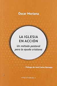 La Iglesia en accion: Un metodo pastoral para la ayuda cristiana